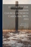 History of the Lutheran Church in North Carolina, 1803-1953 History of the Lutheran Church in North Carolina, 1803-1953