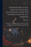 Shakespeare's Puck, And His Folklore, Illustrated From The Superstitions Of All Nations: Especially From The Earliest Religion And Rites Of Northern E