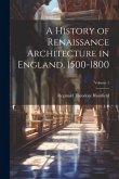 A History of Renaissance Architecture in England, 1500-1800; Volume 1