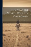 Finding the Worth While in California Finding the Worth While in California