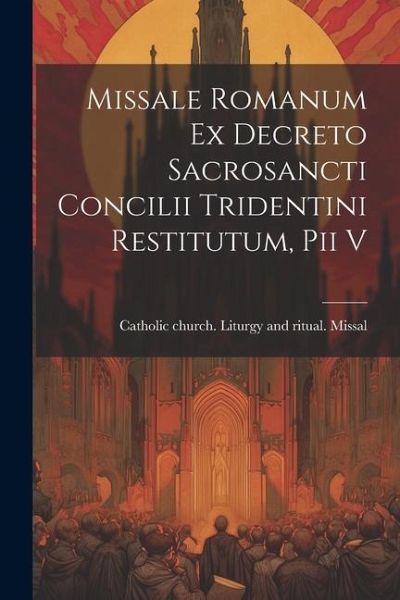 Missale romanum ex decreto sacrosancti Concilii tridentini restitutum, Pii v Missale romanum ex decreto sacrosancti Concilii tridentini restitutum, Pii v