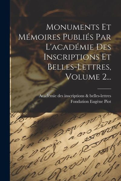 Monuments Et Mémoires Publiés Par L'académie Des Inscriptions Et Belles-lettres, Volume 2... Monuments Et Mémoires Publiés Par L'académie Des Inscriptions Et Belles-lettres, Volume 2...