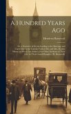 A Hundred Years Ago; Or, a Narrative of Events Leading to the Marriage and Conversion to the Catholic Faith of Mr. and Mrs. Marlow Sidney; to Which Ar