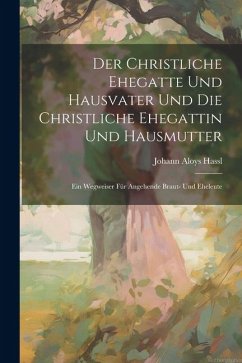 Cover Der Christliche Ehegatte Und Hausvater Und Die Christliche Ehegattin Und Hausmutter