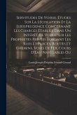 Servitudes De Voirie. Études Sur La Législation Et La Jurisprudence Concernant Les Charges Établies Dans Un Intérêt De Voirie Sur Les Proprietés Privées Bordant Les Rues Et Places, Routes Et Chemins, Voies De Fer, Cours D'Eau Navigables Ou Servitudes De Voirie. Études Sur La Législation Et La Jurisprudence Concernant Les Charges Établies Dans Un Intérêt De Voirie Sur Les Proprietés Privées Bordant Les Rues Et Places, Routes Et Chemins, Voies De Fer, Cours D'Eau Navigables Ou