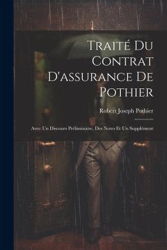 Cover Traité Du Contrat D'assurance De Pothier: Avec Un Discours Préliminaire, Des Notes Et Un Supplément