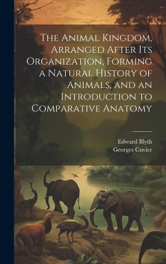 Cover The Animal Kingdom, Arranged After its Organization, Forming a Natural History of Animals, and an Introduction to Comparative Anatomy