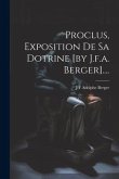 Proclus, Exposition De Sa Dotrine [by J.f.a. Berger]....