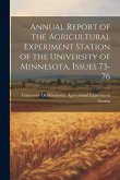 Annual Report of the Agricultural Experiment Station of the University of Minnesota, Issues 73-76