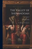 The Valley of Shenandoah: Or, Memoirs of the Graysons; Volume 3 The Valley of Shenandoah: Or, Memoirs of the Graysons; Volume 3
