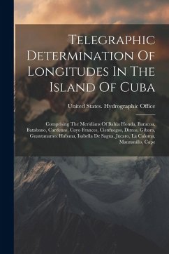 Telegraphic Determination Of Longitudes In The Island Of Cuba Telegraphic Determination Of Longitudes In The Island Of Cuba