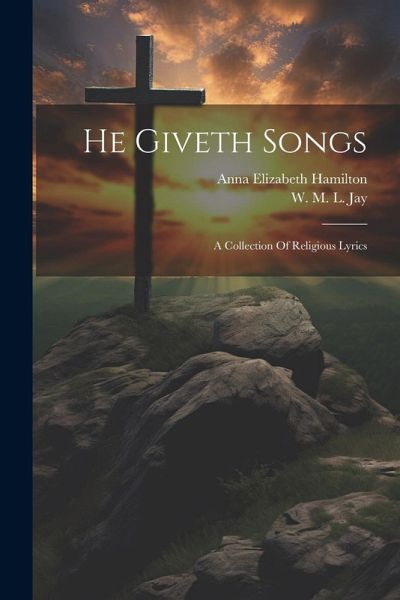 He Giveth Songs: A Collection Of Religious Lyrics