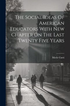 The Social Ideas Of American Educators With New Chapter On The Last Twenty Five Years