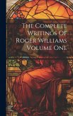 The Complete Writings Of Roger Williams Volume One The Complete Writings Of Roger Williams Volume One