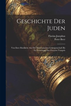 Cover Geschichte Der Juden: Von Ihrer Rückkehr Aus Der Babylonischen Gefangenschaft Bis Zu Zerstörung Des Zweyten Tempels