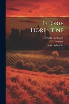 Istorie Fiorentine: Scritte, Volume 1... - Cavalcanti, Giovanni