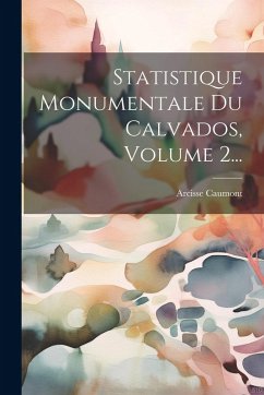 Cover Statistique Monumentale Du Calvados, Volume 2...