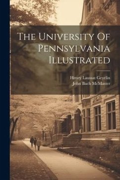 The University Of Pennsylvania Illustrated - Mcmaster, John Bach