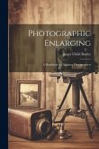 Photographic Enlarging: A Handbook for Amateur Photographers