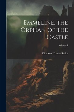 Emmeline, the Orphan of the Castle; Volume 4 - Smith, Charlotte Turner