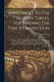 Supplement To The Horary Tables, For Finding The Time By Inspection: To Facilitate The Operations For Obtaining The Longitude At Sea, By Chronometers