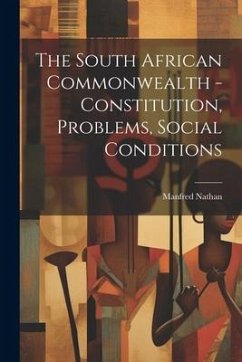 The South African Commonwealth - Constitution, Problems, Social Conditions - Nathan, Manfred