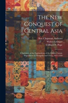The New Conquest of Central Asia: a Narrative of the Explorations of the Central Asiatic Expeditions in Mongolia and China, 1921-1930 - Andrews, Roy Chapman; Granger, Walter
