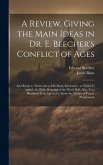 A Review, Giving the Main Ideas in Dr. E. Beecher's Conflict of Ages: And Reply to Them and to His Many Reviewers; to Which Is Added, the Bible Meanin