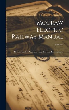 Cover Mcgraw Electric Railway Manual: The Red Book of American Street Railways Investments ...; Volume 7