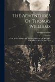 The Adventures Of Thomas Williams: Of St. Ives, Cornwall, Who Was A Prisoner Of War In France, From March, 1804, To May, 1814 The Adventures Of Thomas Williams: Of St. Ives, Cornwall, Who Was A Prisoner Of War In France, From March, 1804, To May, 1814