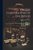 On The Coagulation Of The Blood: The Croonian Lecture Delivered Before The Royal Society Of London 11th June 1863