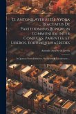 D. Antonii Ayerue De Ayora ... Tractatus De Partitionibus Bonorum Communium Inter Conjuges, Parentes, Et Liberos, Eorumque Haeredes: In Quatuor Partes