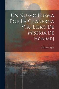 Un Nuevo Poema Por La Cuaderna Via [libro De Miseria De Homme] - Artigas, Miguel