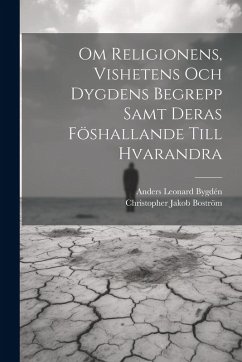 Om Religionens, Vishetens Och Dygdens Begrepp Samt Deras Föshallande Till Hvarandra Cover Om Religionens, Vishetens Och Dygdens Begrepp Samt Deras Föshallande Till Hvarandra