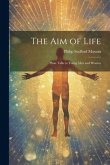 The Aim of Life: Plain Talks to Young Men and Women