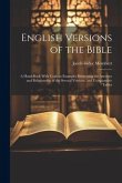 English Versions of the Bible: A Hand-Book With Copious Examples Illustrating the Ancestry and Relationship of the Several Versions, and Comparative