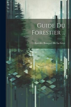 Guide Du Forestier ... - de la Grye, Amédée Bouquet