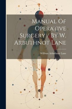 Cover Manual Of Operative Surgery / By W. Arbuthnot Lane