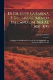 Di Giuseppe La Farina E Del Risorgimento Italiano Dal 1815 Al 1900-1893: Memorie Storico-Biografiche Seguite Da Illustratazioni E Da Documenti Editi E