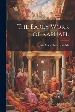 The Early Work of Raphael - Ady, Julia Mary Cartwright