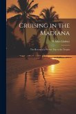 Cruising in the Madiana: The Record of a Winter Trip to the Tropics