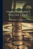 Trust Companies, Volume 1, Part 1