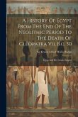 A History Of Egypt From The End Of The Neolithic Period To The Death Of Cleopatra Vii, B.c. 30: Egypt And Her Asiatic Empire