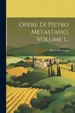 Opere Di Pietro Metastasio, Volume 1... - Metastasio, Pietro