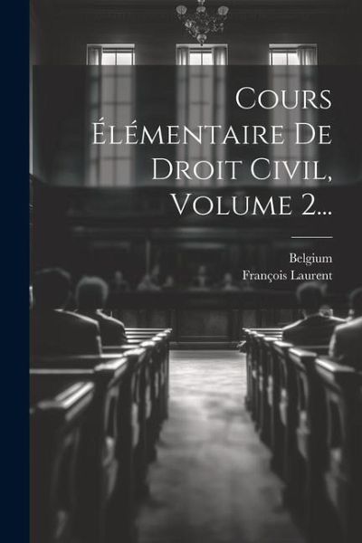 Cours Élémentaire De Droit Civil, Volume 2... Cours Élémentaire De Droit Civil, Volume 2...