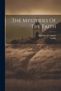 The Mysteries Of The Faith - Liguori, Alphonse De; Goffin