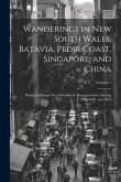 Wanderings in New South Wales, Batavia, Pedir Coast, Singapore, and China: Being the Journal of a Naturalist in Those Countries During 1832, 1833, and