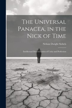 Cover The Universal Panacea, in the Nick of Time: Intellectual Determination of Unity and Perfection