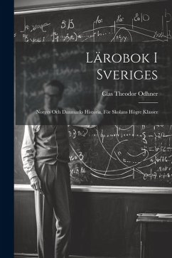 Lärobok I Sveriges: Norges Och Danmarks Historia, För Skolans Högre Klasser - Odhner, Clas Theodor