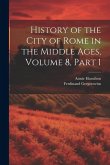 History of the City of Rome in the Middle Ages, Volume 8, part 1